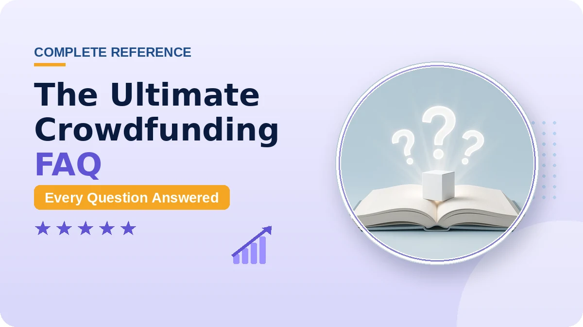 The Ultimate Crowdfunding FAQ 2026: Every Question Answered