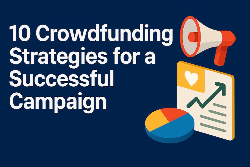 10 Crowdfunding Strategies for a Successful Campaign